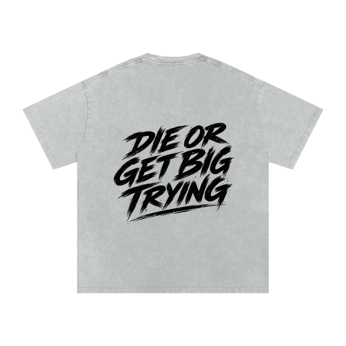 DIE OR GET BIG TRYING