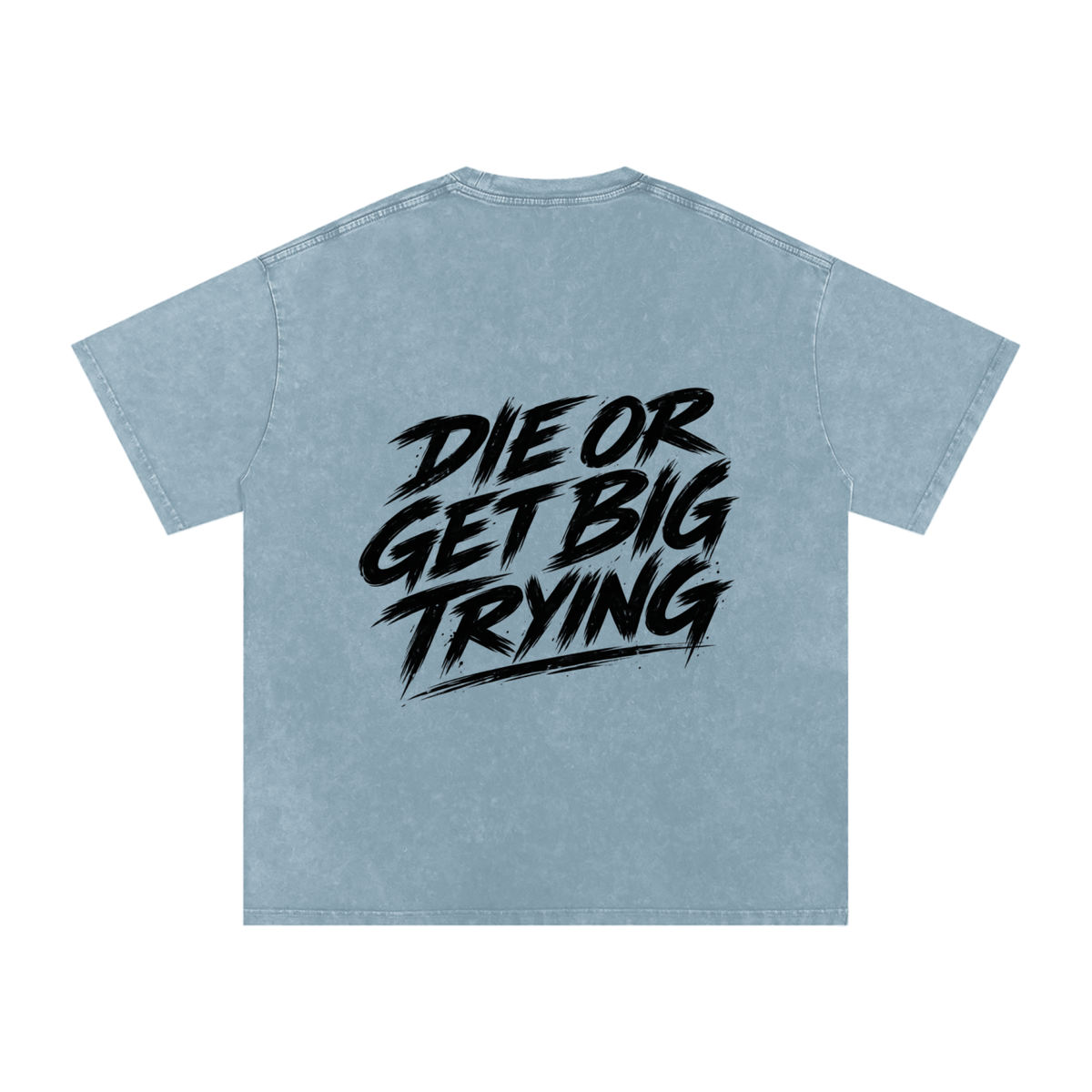 DIE OR GET BIG TRYING