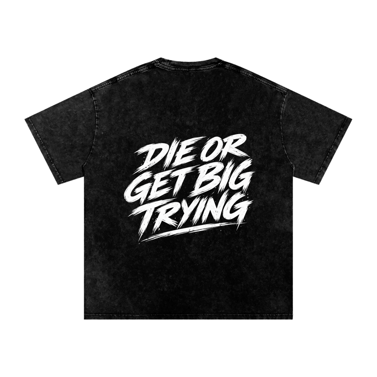 DIE OR GET BIG TRYING